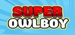 Super Owlboy STEAM KEY REGION FREE GLOBAL ROW + GIFT *