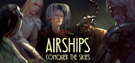 Airships: Conquer the Skies * STEAM🔥АВТОДОСТАВКА - irongamers.ru