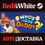 Who´s Your Daddy * STEAM RU*KZ*UA*СНГ*АВТОДОСТАВКА