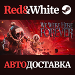 We Were Here Forever * STEAM RU*KZ*UA*СНГ