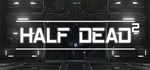 HALF DEAD 2*АВТОДОСТАВКА Steam Россия