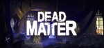 Dead Matter*АВТОДОСТАВКА Steam Россия
