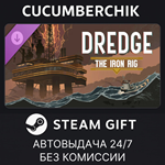 DREDGE - The Iron Rig*STEAM GIFT AUTO*RU/УКР/КЗ/СНГ