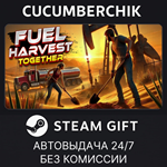 Fuel Harvest Together*STEAM GIFT AUTO*RU+МИР
