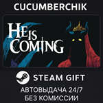 He is Coming*STEAM GIFT AUTO*RU/УКР/КЗ/СНГ