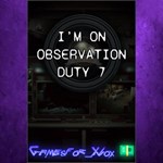 **Im on Observation Duty 7 XBOX
